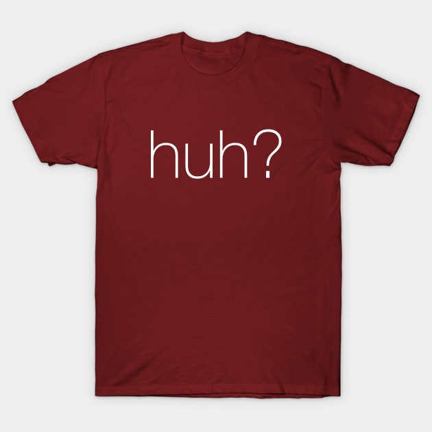 Huh? T-Shirt by sparklellama